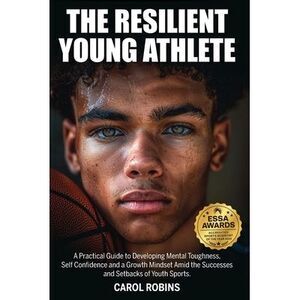 The Resilient Young Athlete: A Practical Guide to Developing Mental Toughness, S
